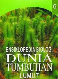 Ensiklopedia biologi dunia tumbuhan 6 : lumut