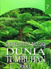 ENSIKLOPEDIA BIOLOGI DUNIA TUMBUHAN 7:PAKU