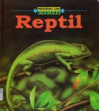 Mengenal ilmu binatang : Reptil